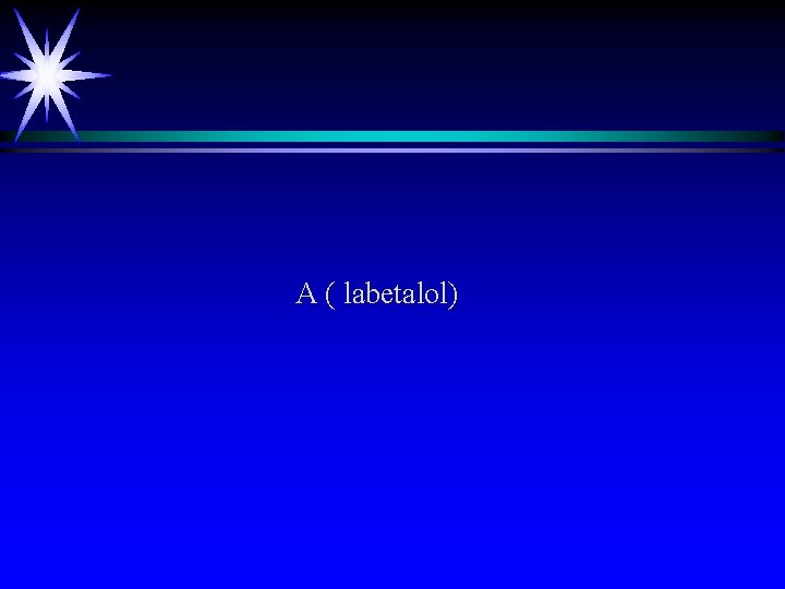 A ( labetalol) 