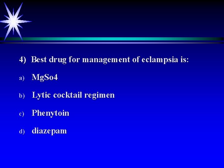 4) Best drug for management of eclampsia is: a) Mg. So 4 b) Lytic