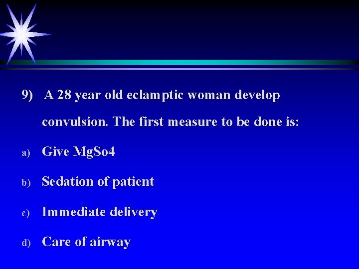 9) A 28 year old eclamptic woman develop convulsion. The first measure to be