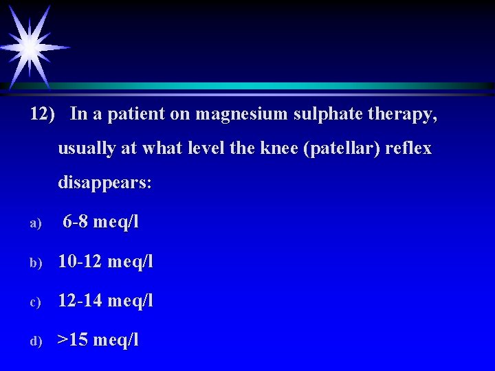 12) In a patient on magnesium sulphate therapy, usually at what level the knee