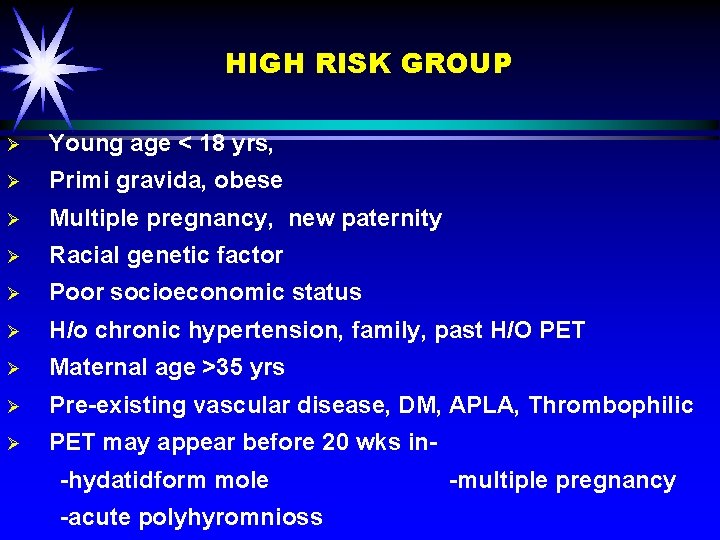 HIGH RISK GROUP Ø Young age < 18 yrs, Ø Primi gravida, obese Ø