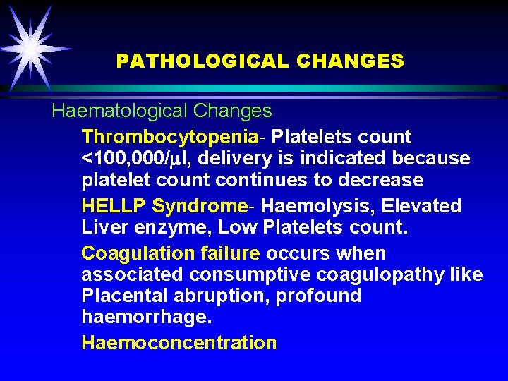 PATHOLOGICAL CHANGES Haematological Changes Thrombocytopenia- Platelets count <100, 000/ l, delivery is indicated because