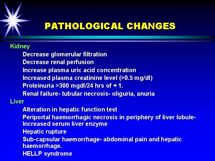 PATHOLOGICAL CHANGES Kidney Decrease glomerular filtration Decrease renal perfusion Increase plasma uric acid concentration