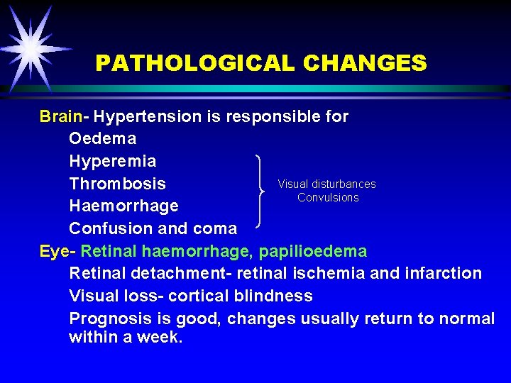 PATHOLOGICAL CHANGES Brain- Hypertension is responsible for Oedema Hyperemia Visual disturbances Thrombosis Convulsions Haemorrhage
