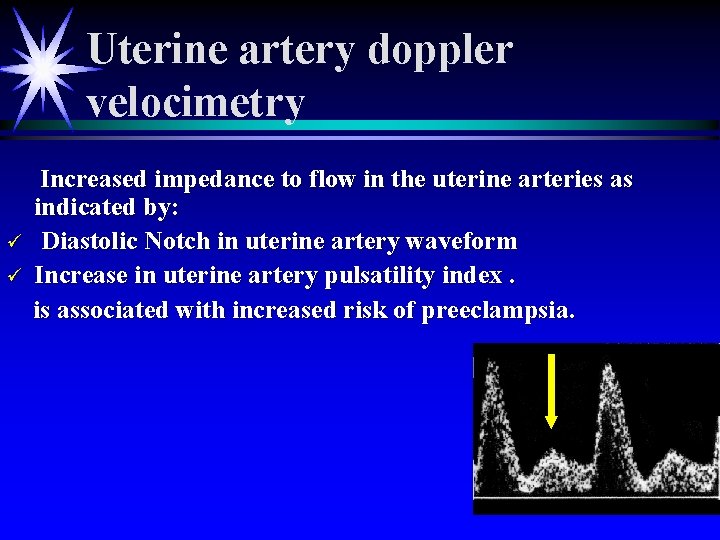 Uterine artery doppler velocimetry ü ü Increased impedance to flow in the uterine arteries