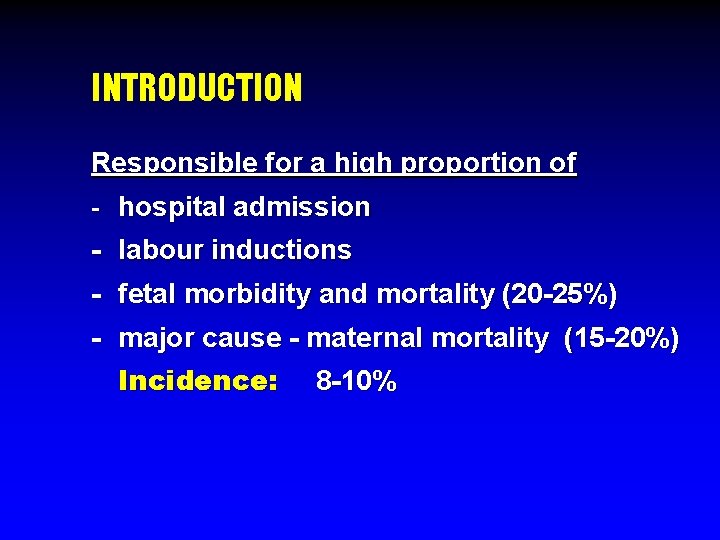 INTRODUCTION Responsible for a high proportion of - hospital admission - labour inductions -