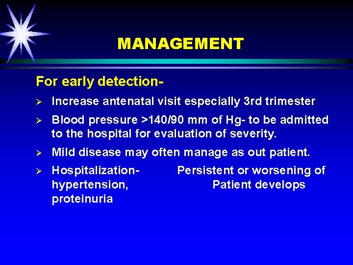 MANAGEMENT For early detectionØ Increase antenatal visit especially 3 rd trimester Ø Blood pressure