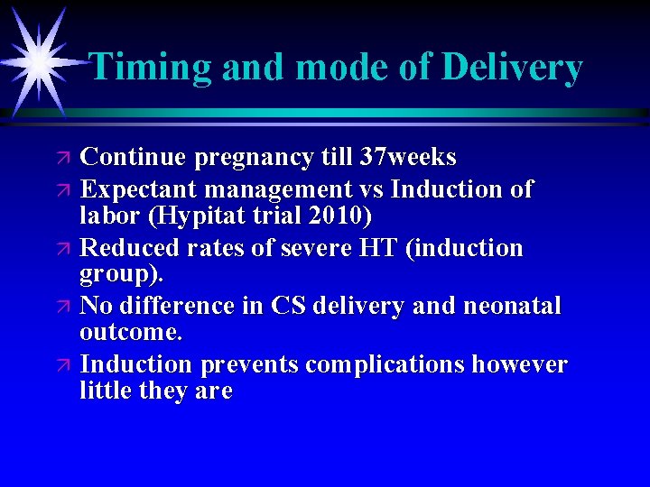 Timing and mode of Delivery Continue pregnancy till 37 weeks ä Expectant management vs