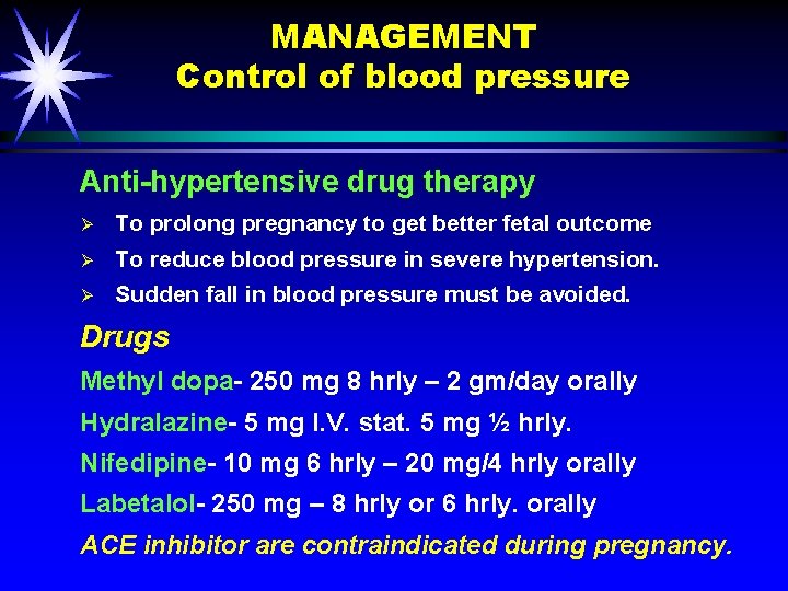 MANAGEMENT Control of blood pressure Anti-hypertensive drug therapy Ø To prolong pregnancy to get