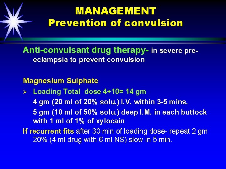 MANAGEMENT Prevention of convulsion Anti-convulsant drug therapy- in severe preeclampsia to prevent convulsion Magnesium