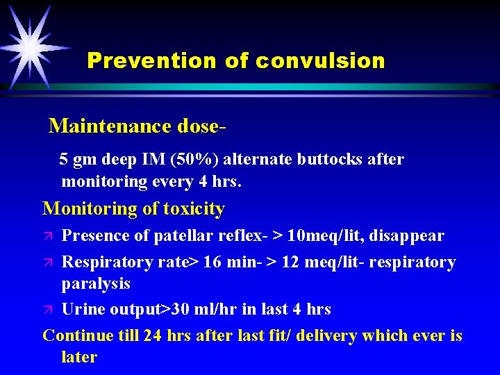 Prevention of convulsion Maintenance dose 5 gm deep IM (50%) alternate buttocks after monitoring