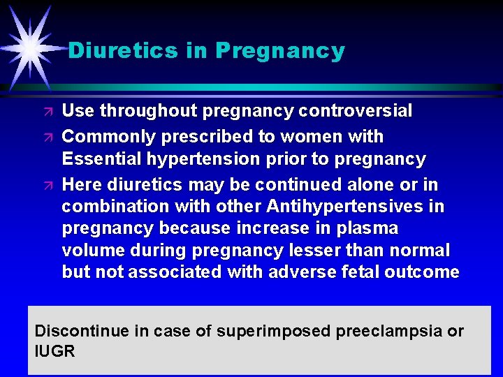 Diuretics in Pregnancy ä ä ä Use throughout pregnancy controversial Commonly prescribed to women