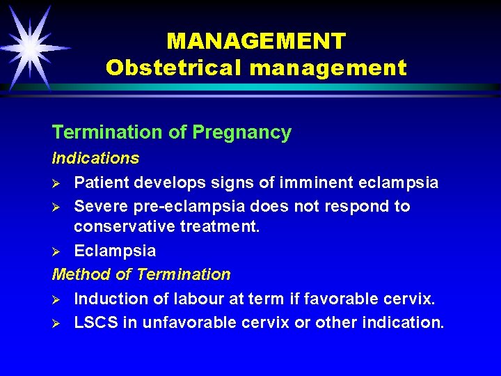 MANAGEMENT Obstetrical management Termination of Pregnancy Indications Ø Patient develops signs of imminent eclampsia