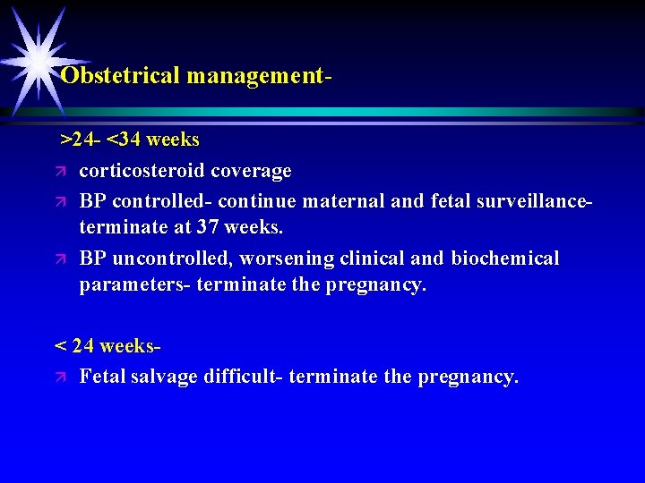 Obstetrical management>24 - <34 weeks ä corticosteroid coverage ä BP controlled- continue maternal and