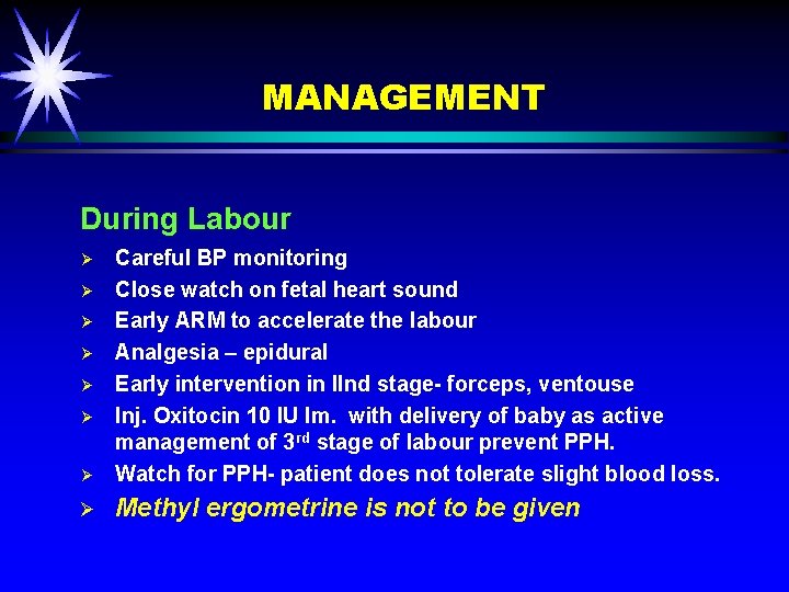 MANAGEMENT During Labour Ø Careful BP monitoring Close watch on fetal heart sound Early