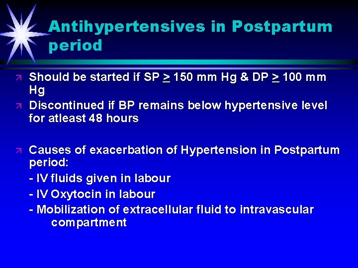 Antihypertensives in Postpartum period ä ä ä Should be started if SP > 150