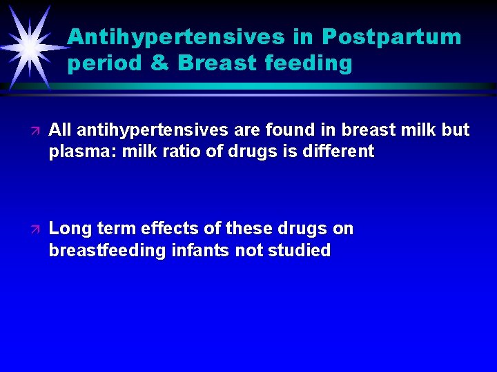 Antihypertensives in Postpartum period & Breast feeding ä All antihypertensives are found in breast