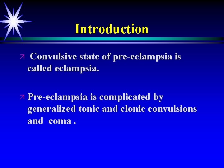 Introduction ä Convulsive state of pre-eclampsia is called eclampsia. ä Pre-eclampsia is complicated by