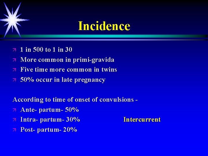 Incidence ä ä 1 in 500 to 1 in 30 More common in primi-gravida