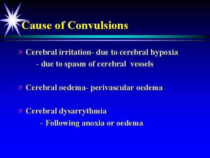 Cause of Convulsions ä Cerebral irritation- due to cerebral hypoxia - due to spasm