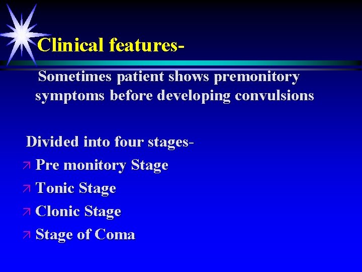 Clinical features. Sometimes patient shows premonitory symptoms before developing convulsions Divided into four stagesä