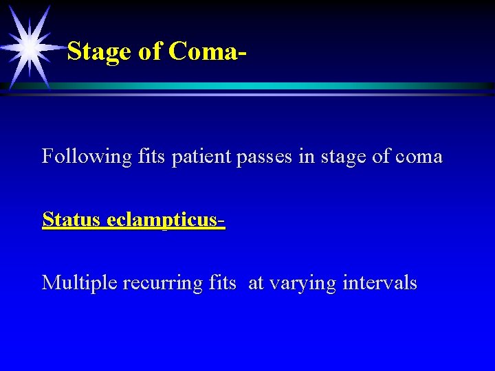 Stage of Coma- Following fits patient passes in stage of coma Status eclampticus. Multiple