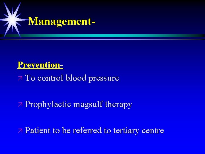 Management- Preventionä To control blood pressure ä Prophylactic magsulf therapy ä Patient to be