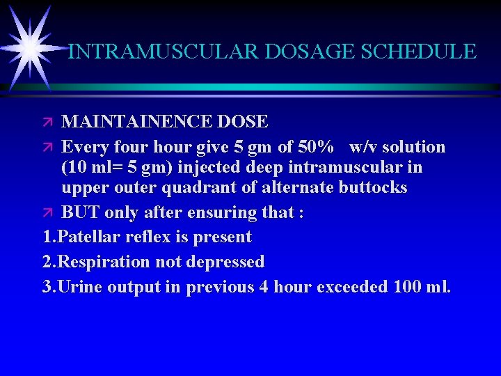 INTRAMUSCULAR DOSAGE SCHEDULE MAINTAINENCE DOSE ä Every four hour give 5 gm of 50%