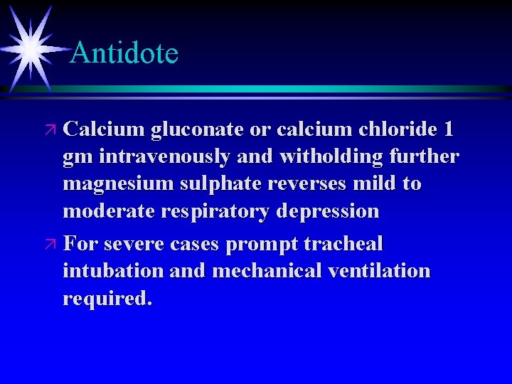 Antidote ä Calcium gluconate or calcium chloride 1 gm intravenously and witholding further magnesium