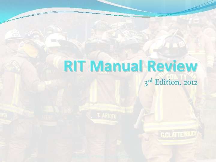 RIT Manual Review 3 rd Edition, 2012 In memory of Technician I Kyle Wilson