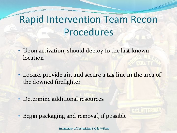 Rapid Intervention Team Recon Procedures • Upon activation, should deploy to the last known