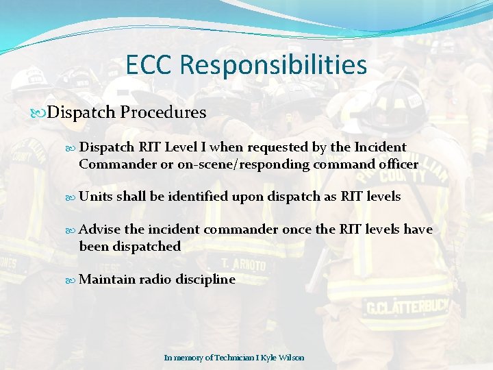 ECC Responsibilities Dispatch Procedures Dispatch RIT Level I when requested by the Incident Commander