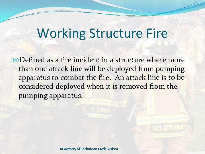 Working Structure Fire Defined as a fire incident in a structure where more than