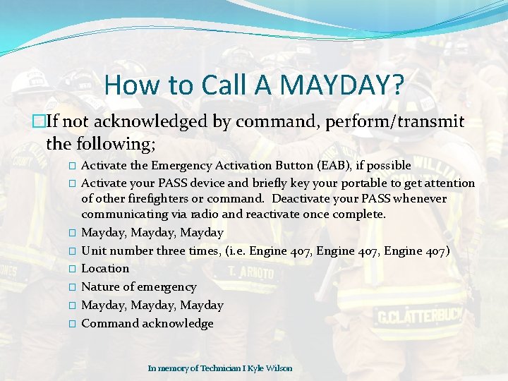 How to Call A MAYDAY? �If not acknowledged by command, perform/transmit the following; �