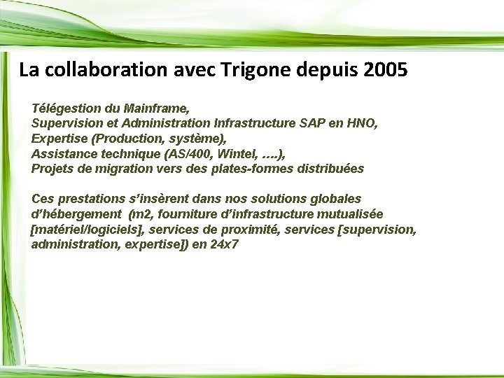 La collaboration avec Trigone depuis 2005 Télégestion du Mainframe, Supervision et Administration Infrastructure SAP