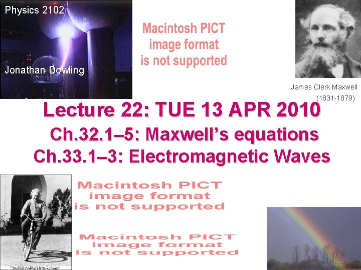 Physics 2102 Jonathan Dowling James Clerk Maxwell (1831 -1879) Lecture 22: TUE 13 APR