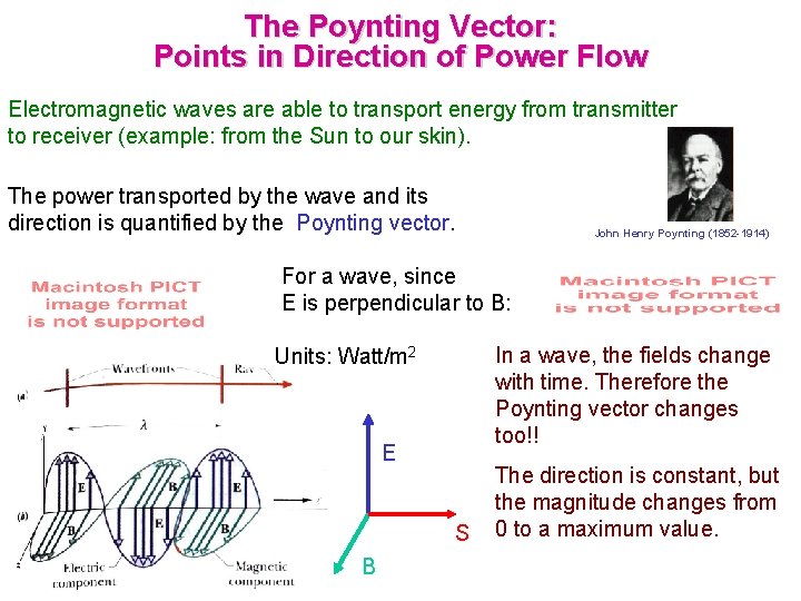 The Poynting Vector: Points in Direction of Power Flow Electromagnetic waves are able to