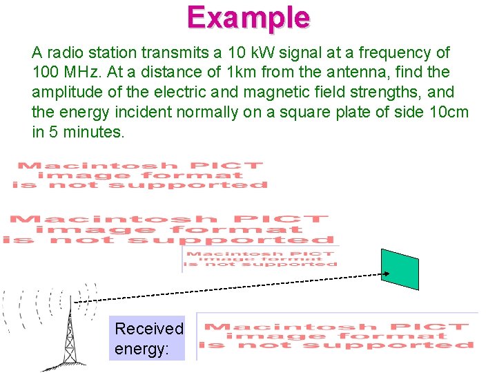 Example A radio station transmits a 10 k. W signal at a frequency of
