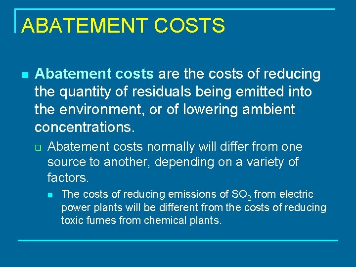 ABATEMENT COSTS n Abatement costs are the costs of reducing the quantity of residuals