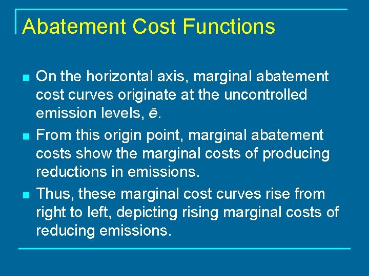 Abatement Cost Functions n n n On the horizontal axis, marginal abatement cost curves