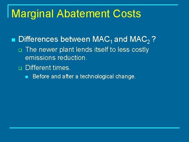 Marginal Abatement Costs n Differences between MAC 1 and MAC 2 ? q q
