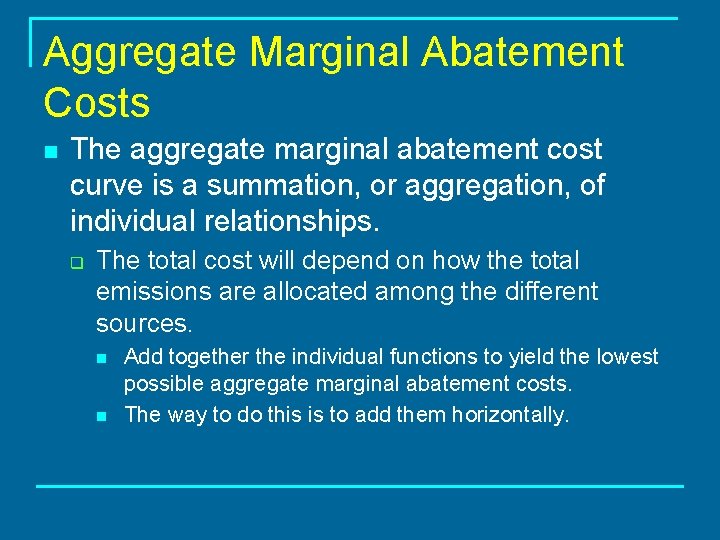 Aggregate Marginal Abatement Costs n The aggregate marginal abatement cost curve is a summation,