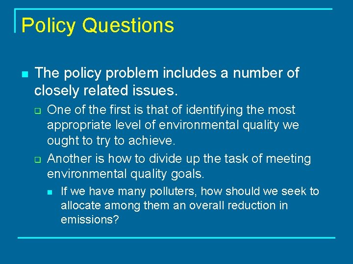 Policy Questions n The policy problem includes a number of closely related issues. q