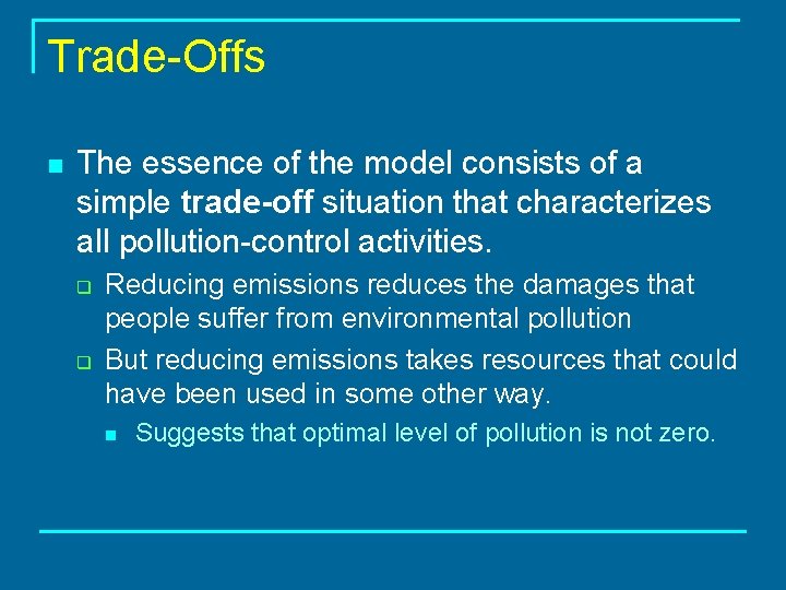 Trade-Offs n The essence of the model consists of a simple trade-off situation that