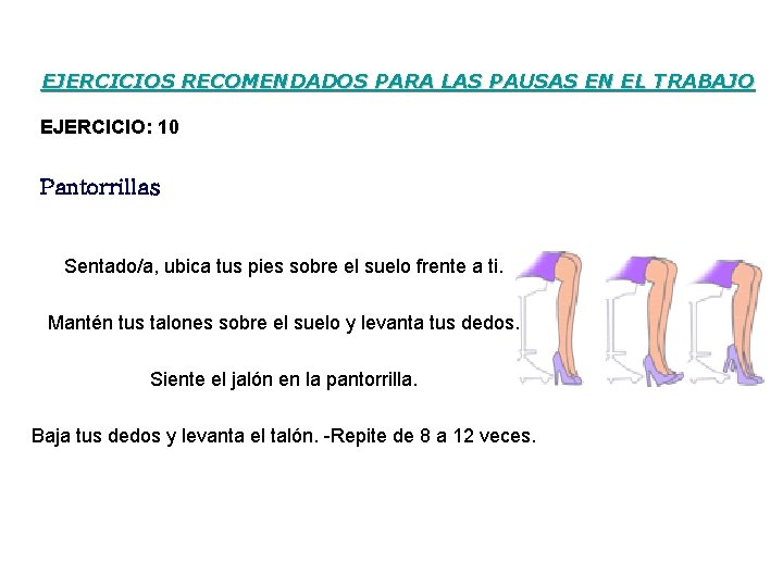 EJERCICIOS RECOMENDADOS PARA LAS PAUSAS EN EL TRABAJO EJERCICIO: 10 Pantorrillas Sentado/a, ubica tus