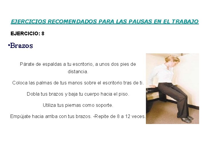 EJERCICIOS RECOMENDADOS PARA LAS PAUSAS EN EL TRABAJO EJERCICIO: 8 • Brazos Párate de