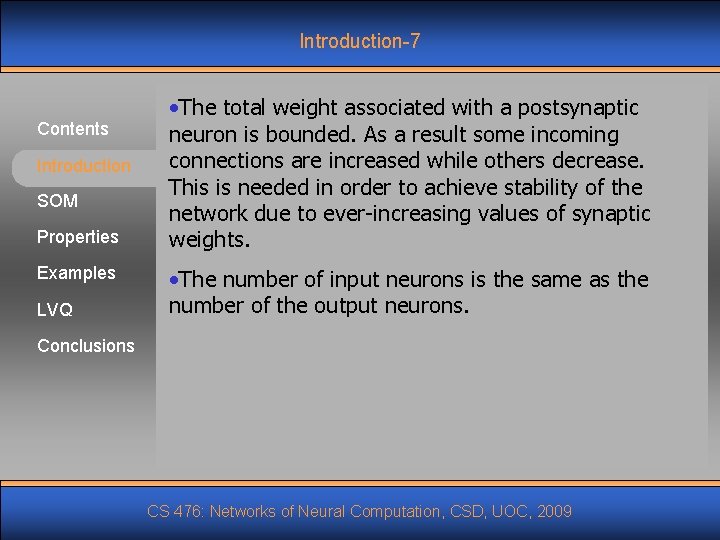 Introduction-7 Contents Introduction SOM Properties Examples LVQ • The total weight associated with a