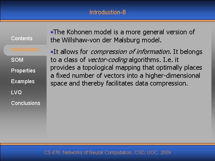 Introduction-8 Contents Introduction SOM Properties Examples • The Kohonen model is a more general