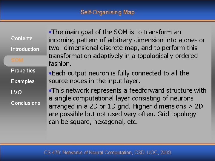 Self-Organising Map Contents Introduction SOM Properties Examples LVQ Conclusions • The main goal of