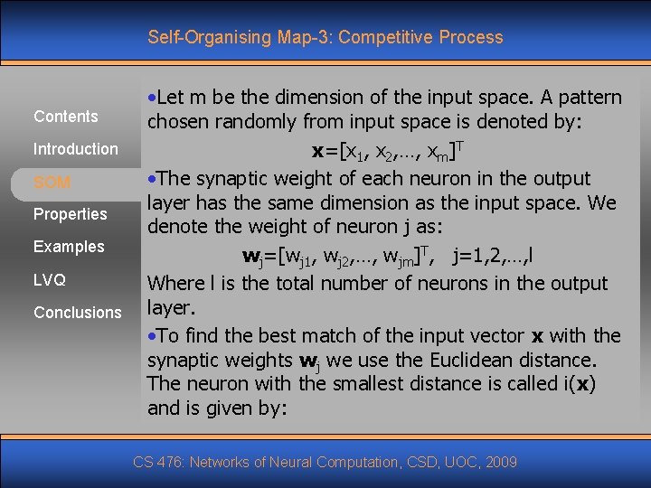 Self-Organising Map-3: Competitive Process Contents Introduction SOM Properties Examples LVQ Conclusions • Let m